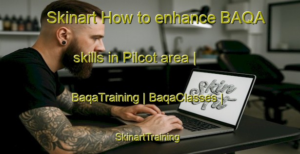 Skinart How to enhance BAQA skills in Pilcot area | BaqaTraining | BaqaClasses | SkinartTraining-United Kingdom